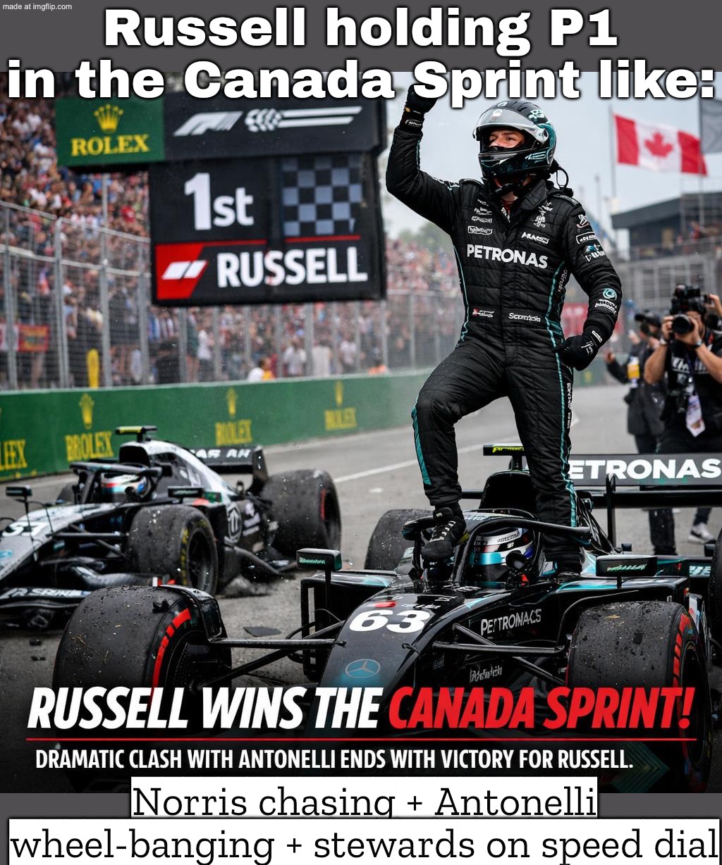 Russell holding the lead in Canada like:; Norris chasing + Antonelli on the grass + Mercedes radio: "PENALTY??" | Russell holding P1 in the Canada Sprint like:; Norris chasing + Antonelli wheel-banging + stewards on speed dial | image tagged in f1 canadian gp,formula 1,sports,f1,canada,sprint | made w/ Imgflip meme maker