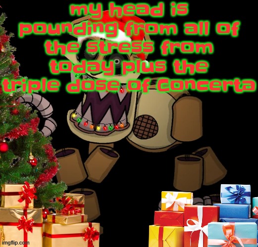 GoldenFriedrich Jolly temp | my head is pounding from all of the stress from today plus the triple dose of Concerta | image tagged in goldenfriedrich jolly temp | made w/ Imgflip meme maker