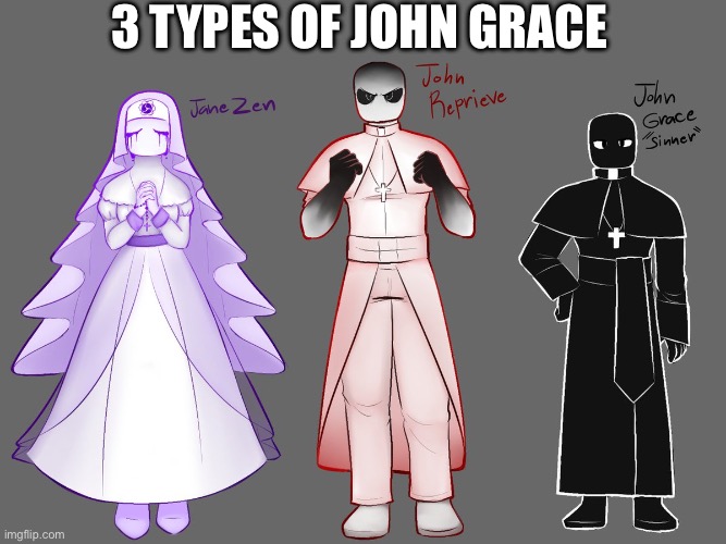 3 types of john grace(idk why i found this) | 3 types of john grace | image tagged in img_2628 jpeg | made w/ Imgflip meme maker