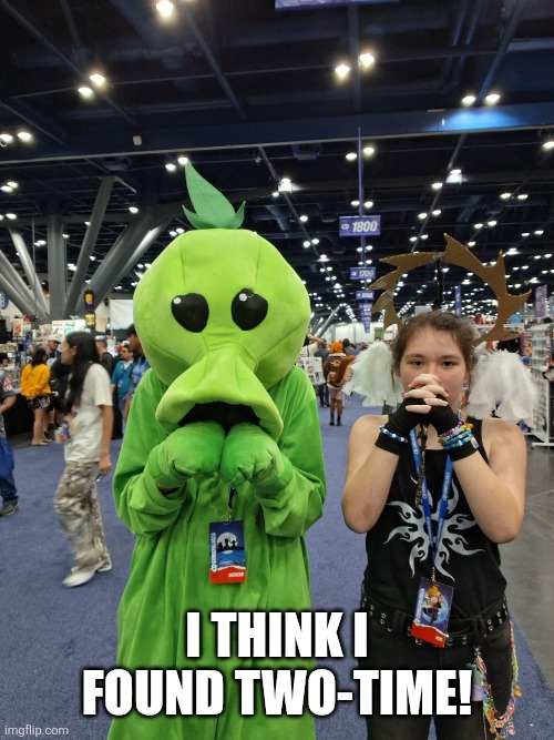 Don't be alarmed! | I think I found Two-Time! | image tagged in 20260523_165846 jpg | made w/ Imgflip meme maker