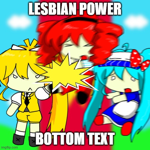 LESBIAN POWER | LESBIAN POWER; BOTTOM TEXT | image tagged in imagem_2026-05-23_193244002 png | made w/ Imgflip meme maker