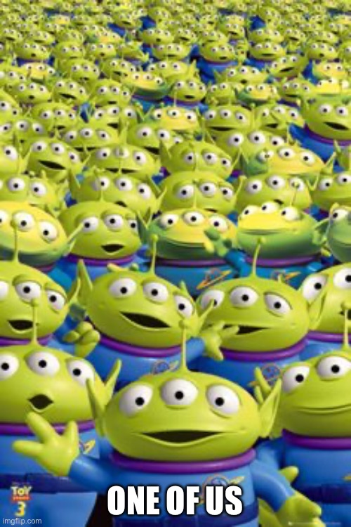 One Of Us | One of us | image tagged in one of us | made w/ Imgflip meme maker