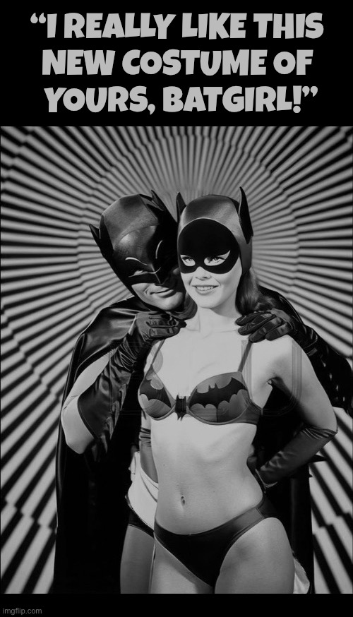 I would concur with Batman’s statement | “I really like this 
new costume of 
yours, Batgirl!” | image tagged in batman,batgirl,new costume,bikini,really like,bat babe | made w/ Imgflip meme maker