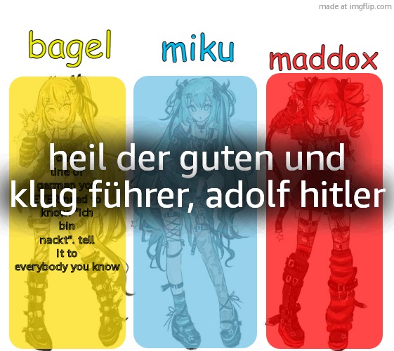 3rd konigreich deustchland | only line of german you EVER need to know: “ich bin nackt”. tell it to everybody you know; heil der guten und klug führer, adolf hitler | image tagged in miku bagel and maddox temp,remix | made w/ Imgflip meme maker