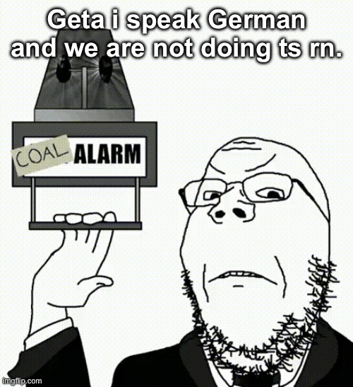 Geta i speak German and we are not doing ts rn. | made w/ Imgflip meme maker