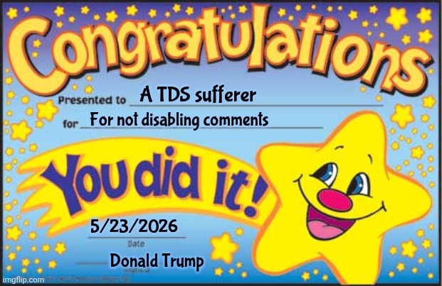 A TDS sufferer For not disabling comments 5/23/2026 Donald Trump | image tagged in memes,happy star congratulations | made w/ Imgflip meme maker