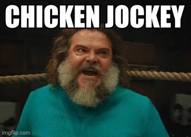 CHICKEN JOCKEY | image tagged in chicken jockey | made w/ Imgflip meme maker