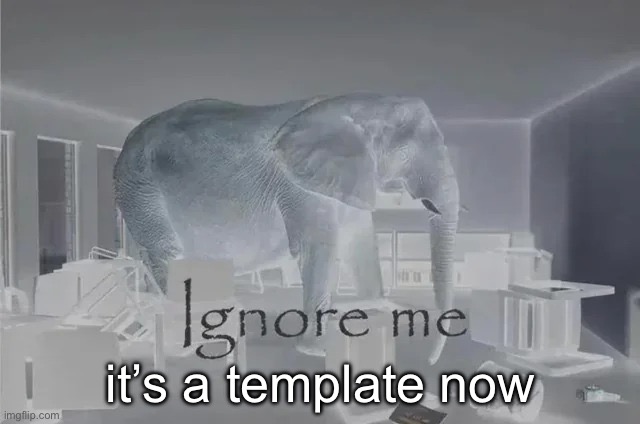Ignore Me | it’s a template now | image tagged in ignore me | made w/ Imgflip meme maker