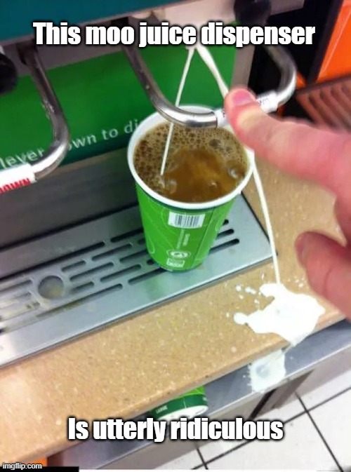 Don't Have A Cow | This moo juice dispenser; Is utterly ridiculous | image tagged in spilled,milk,cow,utterly | made w/ Imgflip meme maker