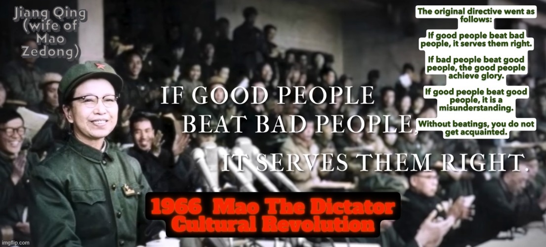 I cant stand Dictators...of any race. Dictators suck | image tagged in mao s wife if good people beat bad people jpg | made w/ Imgflip meme maker