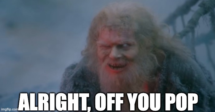 Alright, off you pop | made w/ Imgflip meme maker