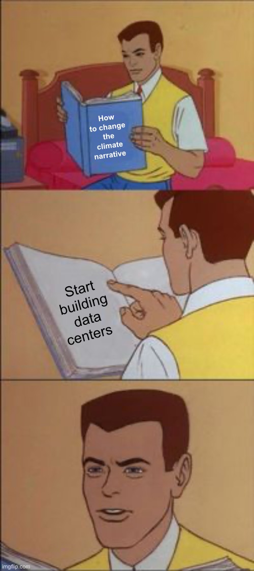 Looks like we have plenty of water now as well | How to change the climate narrative; Start building data centers | image tagged in peter parker reading a book,politics lol,memes | made w/ Imgflip meme maker