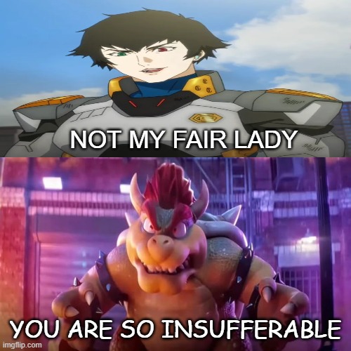 movie bowser hates netflix lady | not my fair lady; you are so insufferable | image tagged in movie bowser hates what,lady,devil may cry,netflix,insufferable,super mario bros | made w/ Imgflip meme maker