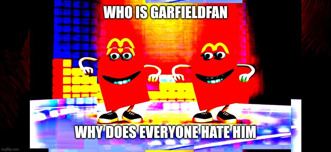 Who is | Who is Garfieldfan; Why does everyone hate him | made w/ Imgflip meme maker