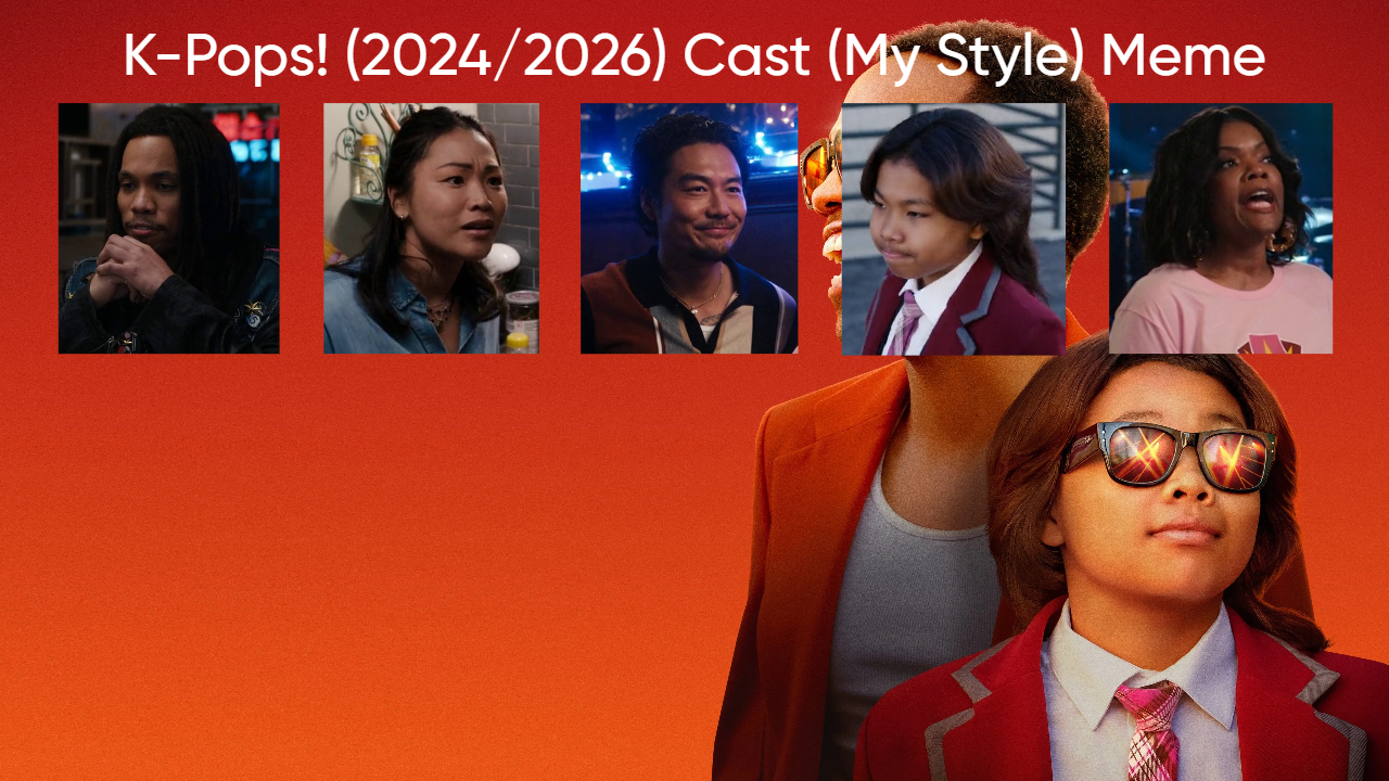 K-Pops! (2024/2026) Cast (My Style) Blank Meme Template