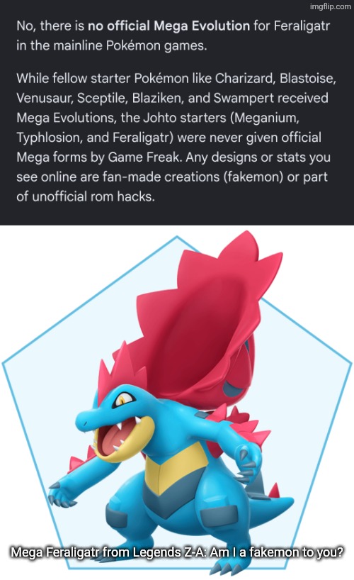 Bruh | Mega Feraligatr from Legends Z-A: Am I a fakemon to you? | image tagged in pokemon | made w/ Imgflip meme maker