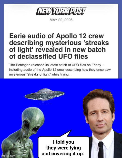 UFO cover up reveal | I told you they were lying and covering it up. | image tagged in img 23 jpeg,blue square,ufos,fox mulder the x files | made w/ Imgflip meme maker