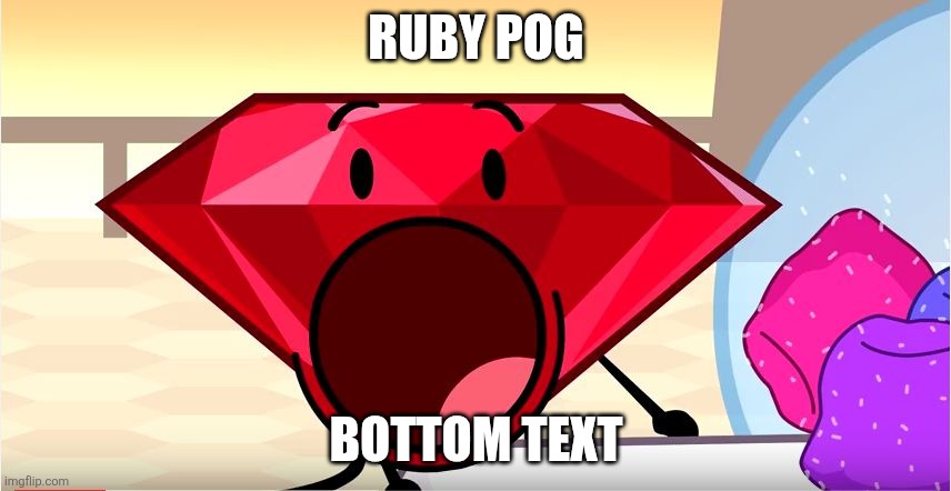 RUBY POG | RUBY POG; Bottom text | image tagged in bfdi ruby | made w/ Imgflip meme maker