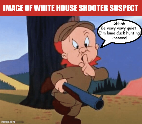 Deep state assassinates political patriot defending OUR house | Image of White House shooter suspect; Shhhh 
Be vewy vewy quiet, 
I'm lame duck hunting!
 Heeeee! | image tagged in deep state assassinates political patriot defending our house,castle rule felt threatened,2nd amendment rights ignored | made w/ Imgflip meme maker