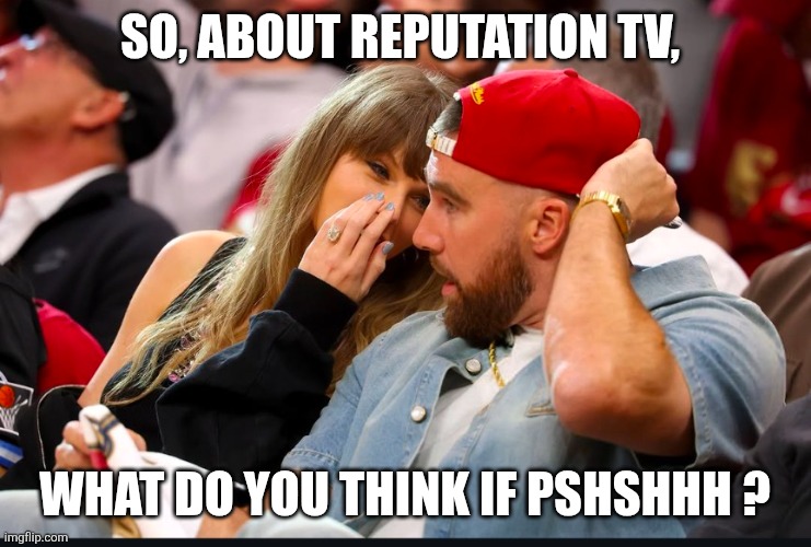 Taylor Swift planting easter eggs | So, about reputation tv, What do you think if pshshhh ? | image tagged in taylor swift | made w/ Imgflip meme maker