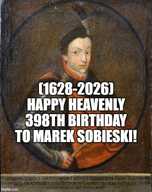 Marek Sobieski's Heavenly 398th Birthday! | (1628-2026)
Happy Heavenly 398th Birthday
To Marek Sobieski! | image tagged in creepy condescending wonka,gifs,captain picard facepalm,video games | made w/ Imgflip meme maker