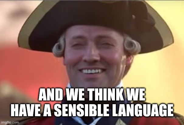 And we think we have a sensible language | image tagged in laughs in british | made w/ Imgflip meme maker