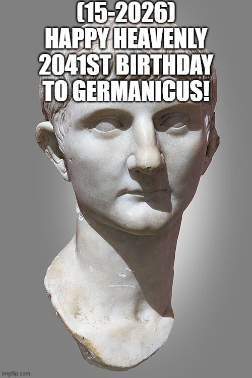 Germanicus's Heavenly 2041st Birthday! | (15-2026)
Happy Heavenly 2041st Birthday
To Germanicus! | image tagged in brain before sleep,jackie chan wtf,laughing leo,say that again i dare you | made w/ Imgflip meme maker