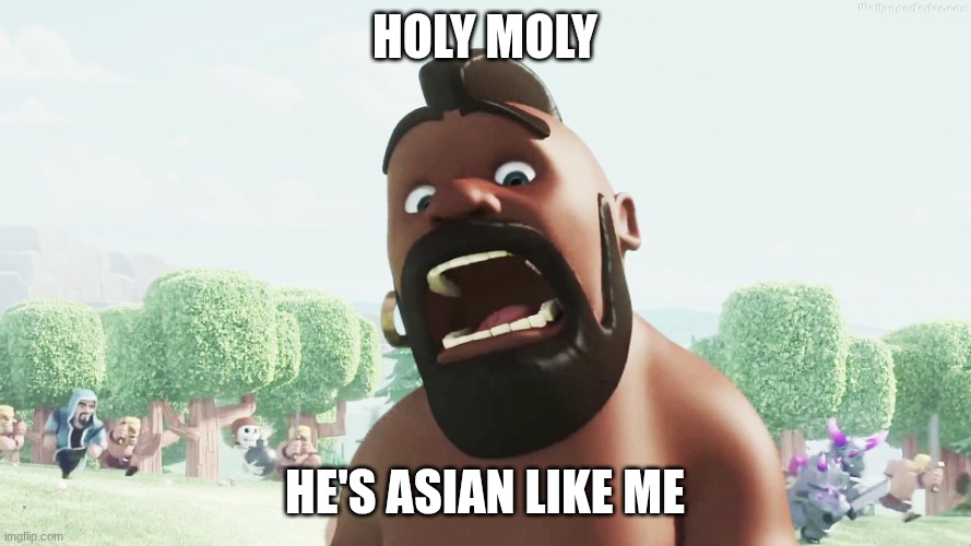 holy moly he's asian like me | image tagged in clash of clans | made w/ Imgflip meme maker