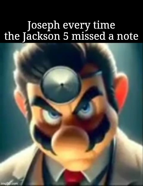 True Story | Joseph every time the Jackson 5 missed a note | image tagged in dr mario ai,michael jackson | made w/ Imgflip meme maker