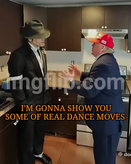 Trump and MJ impersonators with HUGE Imgflip logo | I'm gonna show you some of real dance moves | image tagged in trump and mj impersonators | made w/ Imgflip meme maker