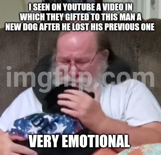 A Man and his new puppy | I seen on YouTube a video in which They gifted to this man a new dog after he lost his previous one; Very emotional | made w/ Imgflip meme maker