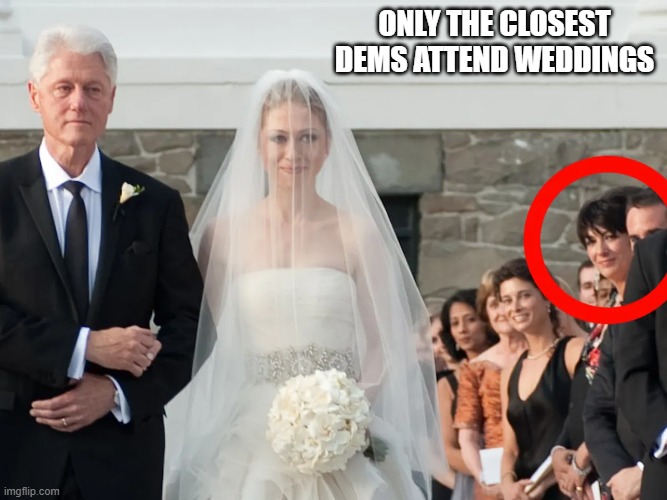 Only the closest Dems attend Weddings | made w/ Imgflip meme maker