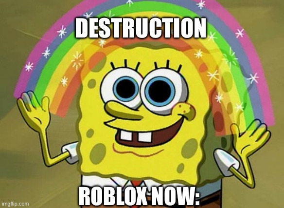 Imagination Spongebob | Destruction; Roblox now: | image tagged in memes,imagination spongebob | made w/ Imgflip meme maker