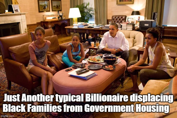 Just Another typical Billionaire displacing Black Families from Government Housing | made w/ Imgflip meme maker
