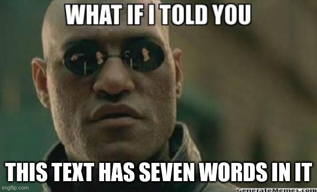 mind blow | this text has seven words in it | image tagged in what if i told you | made w/ Imgflip meme maker
