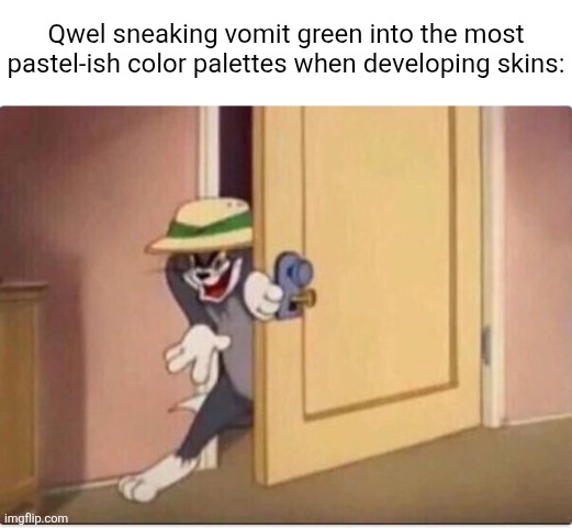 [FIXED] This was supposed to be for the Easter event so this meme is a lil outdated. Oh well, better late than never ig. | Qwel sneaking vomit green into the most pastel-ish color palettes when developing skins: | image tagged in tom sneaking in a room,memes,dandy's world,roblox,roblox meme,dandy | made w/ Imgflip meme maker