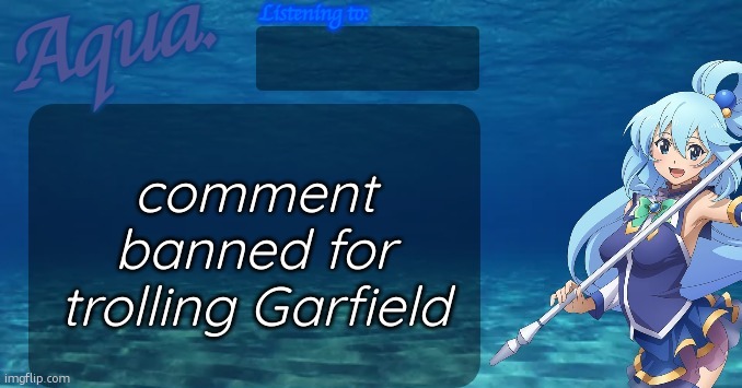 tee hee | comment banned for trolling Garfield | image tagged in aqua's announcement template | made w/ Imgflip meme maker