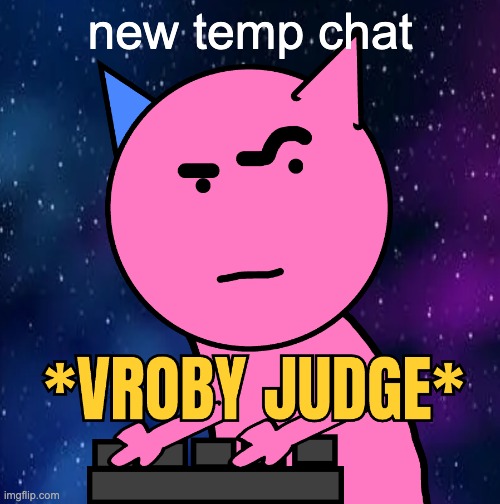 i drew over ohio judge | new temp chat | image tagged in vroby judge | made w/ Imgflip meme maker