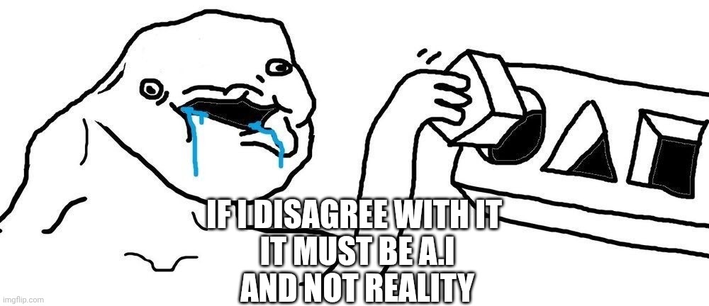 Wojak Square peg circular hole | If I disagree with it 
It must be a.i
And not reality | image tagged in wojak square peg circular hole | made w/ Imgflip meme maker