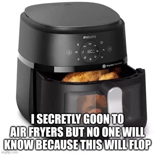 Testing my luck | i secretly goon to air fryers but no one will know because this will flop | image tagged in here it comes,my shat,its all brown,my shatt,its on the walls,my shattt | made w/ Imgflip meme maker