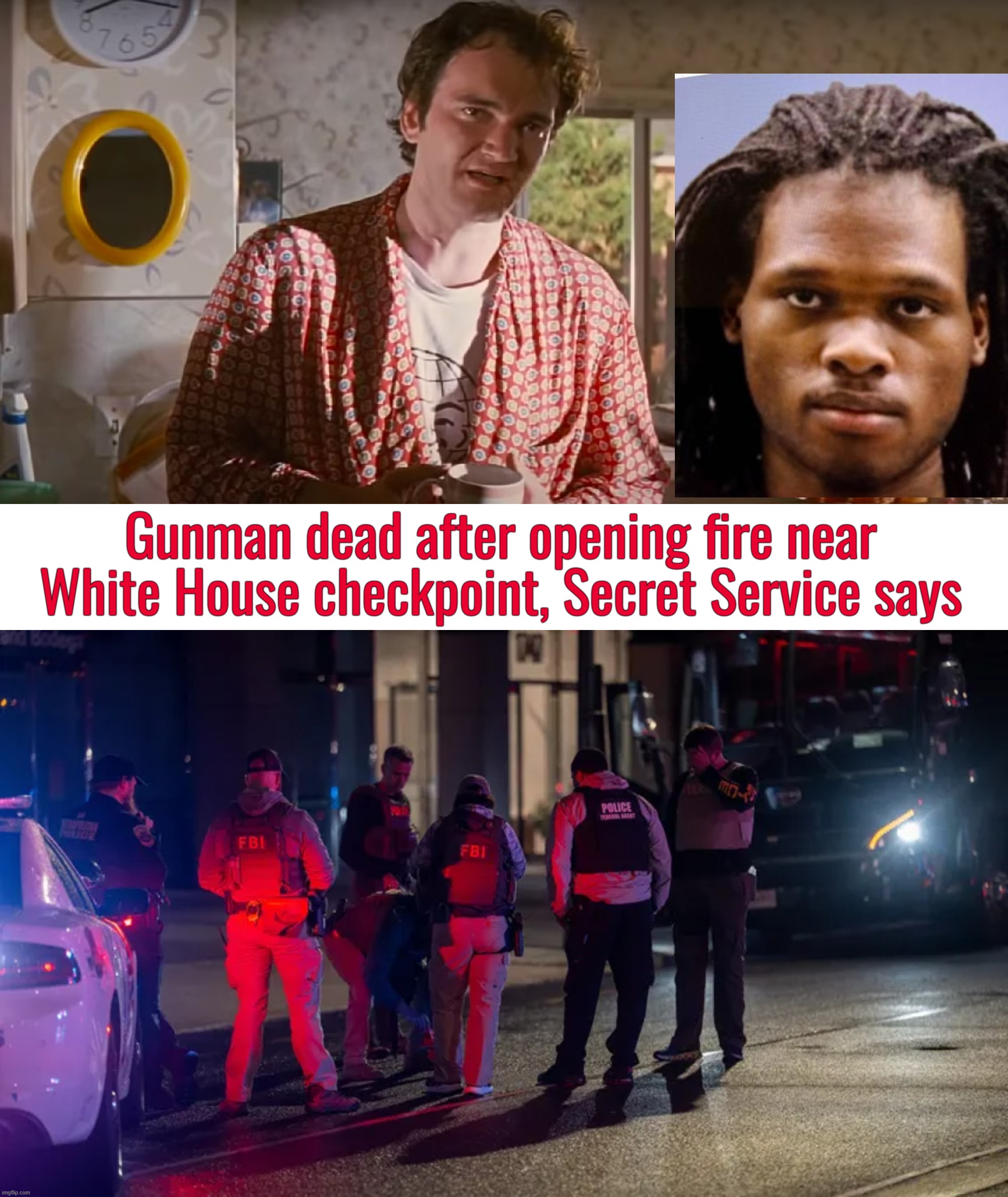 Dead (censored) Storage | Gunman dead after opening fire near White House checkpoint, Secret Service says | image tagged in pulp fiction,washington dc,whitehouse,black lives matter,memes,lulz | made w/ Imgflip meme maker