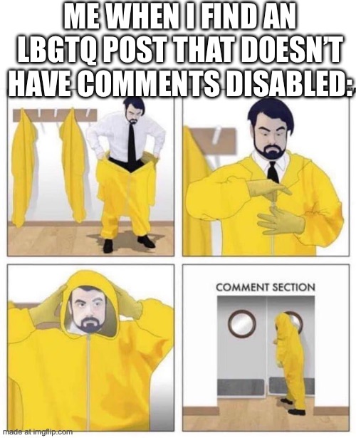 E | Me when i find an lbgtq post that doesn’t have comments disabled: | image tagged in comment section,lgbtq | made w/ Imgflip meme maker