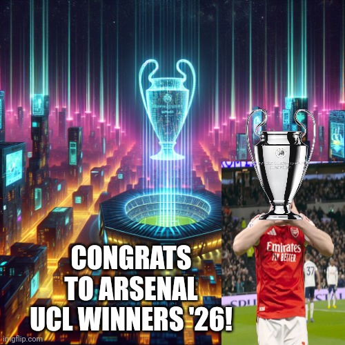UCL final 30/05/26 | Congrats to Arsenal UCL winners '26! | image tagged in congrats afc,how i know this hmmm | made w/ Imgflip meme maker