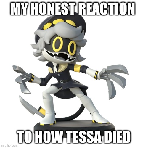 my honest reaction; to how tessa died | made w/ Imgflip meme maker