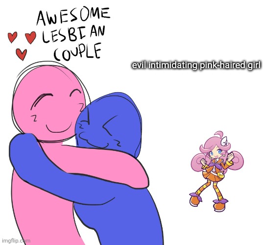 Awesome Lesbian Couple | evil intimidating pink-haired girl | image tagged in awesome lesbian couple | made w/ Imgflip meme maker