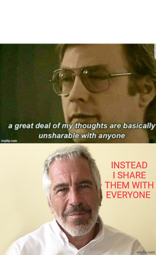 The Two Jeffreys | Instead i share them with everyone | image tagged in jeffrey dahmer,jeffrey epstein | made w/ Imgflip meme maker