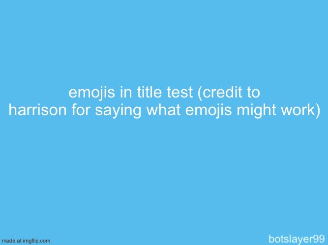???✋??????️?️?✍️ | emojis in title test (credit to harrison for saying what emojis might work) | image tagged in botslayer announcement temp | made w/ Imgflip meme maker