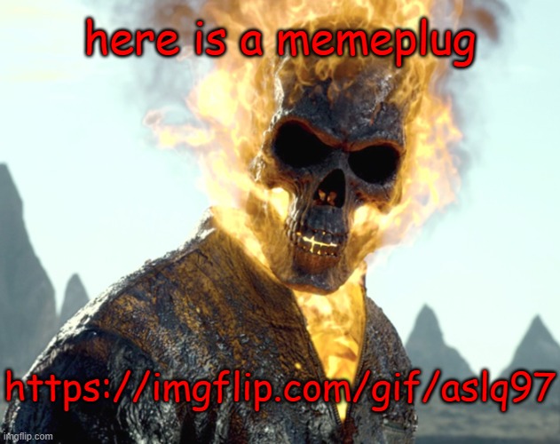 The_Aldebaran Ghost Rider Announcement Template | here is a memeplug; https://imgflip.com/gif/aslq97 | image tagged in the_aldebaran ghost rider announcement template | made w/ Imgflip meme maker