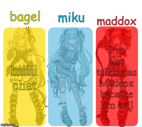 miku bagel and maddox temp | I’m also talking as Maddox because I’m evil; hiiiii chat | image tagged in miku bagel and maddox temp | made w/ Imgflip meme maker