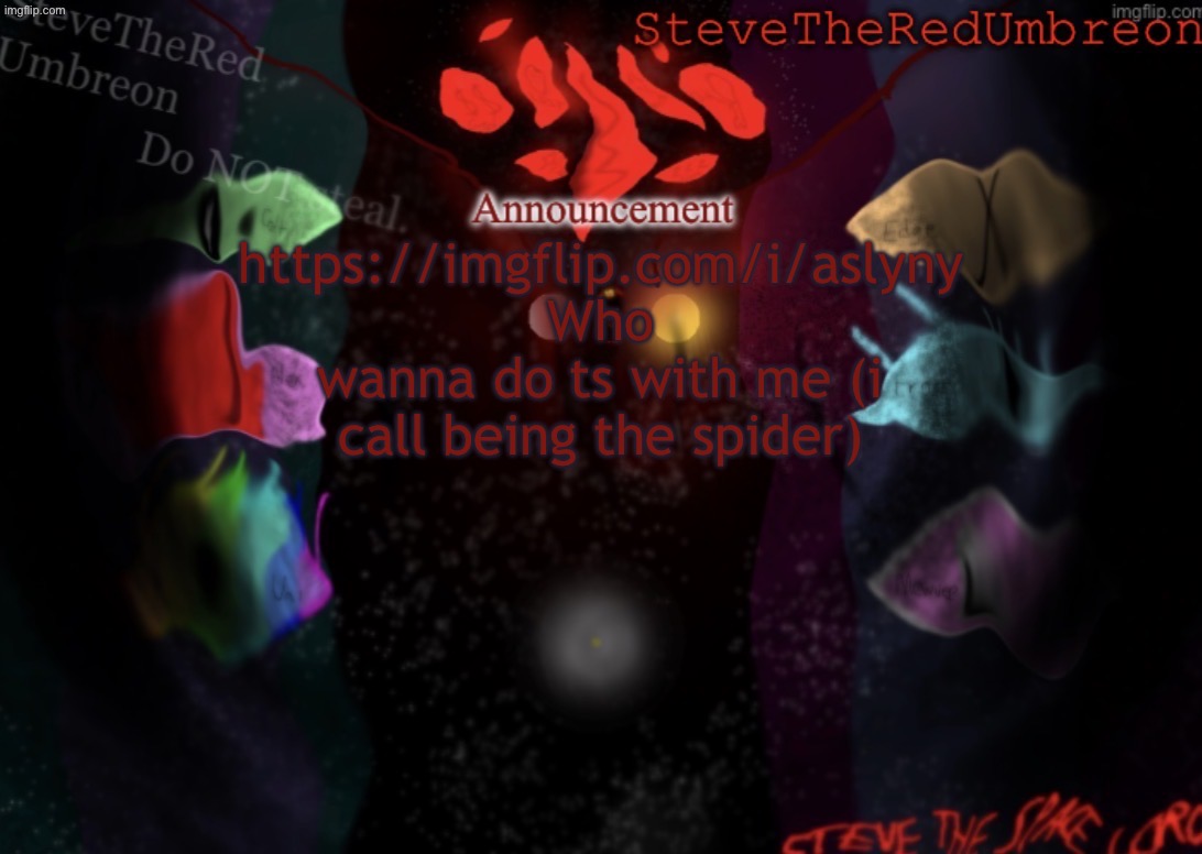 Ye | https://imgflip.com/i/aslyny
Who wanna do ts with me (i call being the spider) | image tagged in stevetheredumbreon anno temp | made w/ Imgflip meme maker